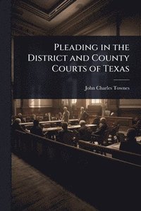 bokomslag Pleading in the District and County Courts of Texas