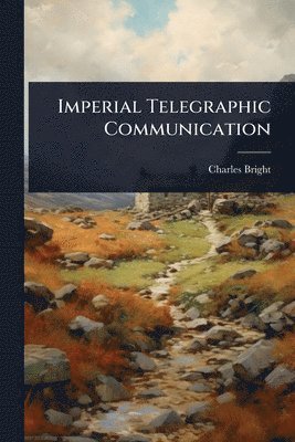 Charles Bright - Imperial Telegraphic Communication, Häftad