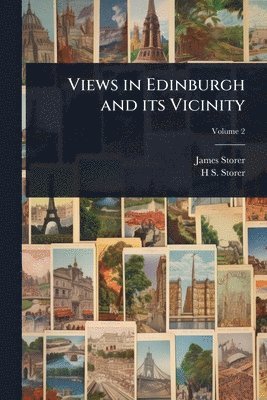James Storer, H S 1795-1837 Storer - Views in Edinburgh and its Vicinity, Häftad