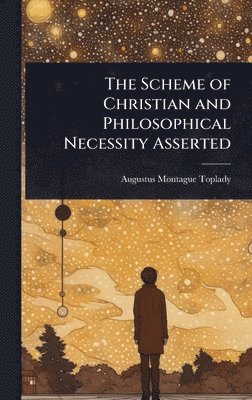 bokomslag Scheme of Christian and Philosophical Necessity Asserted