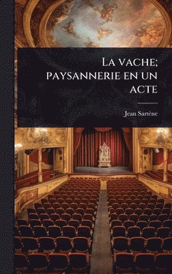 bokomslag vache; paysannerie en un acte