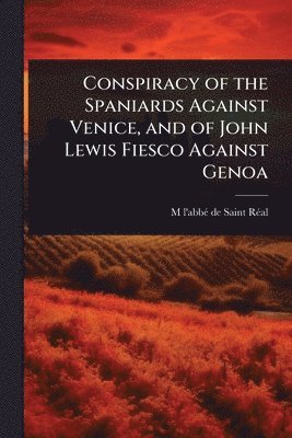 bokomslag Conspiracy of the Spaniards Against Venice, and of John Lewis Fiesco Against Genoa