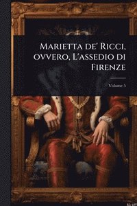 bokomslag Marietta de' Ricci, ovvero, L'assedio di Firenze