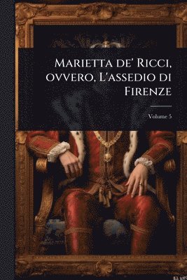 bokomslag Marietta de' Ricci, ovvero, L'assedio di Firenze