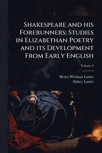 bokomslag Shakespeare and his Forerunners; Studies in Elizabethan Poetry and its Development From Early English