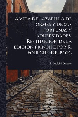 bokomslag vida de Lazarillo de Tormes y de sus fortunas y aduersidades. RestituciÃ3n de la ediciÃ3n prÃ-ncipe por R. FoulchÃ(c)-Delbosc