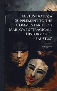 bokomslag Faustus-notes; a Supplement to the Commentaries on Marlowe's "tragicall History of D. Faustus"