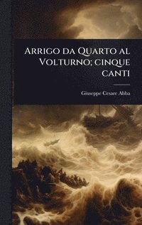 bokomslag Arrigo da Quarto al Volturno; cinque canti