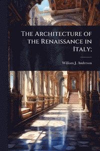 bokomslag Architecture of the Renaissance in Italy;