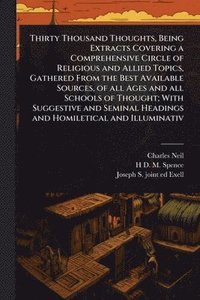 bokomslag Thirty Thousand Thoughts, Being Extracts Covering a Comprehensive Circle of Religious and Allied Topics, Gathered From the Best Available Sources, of