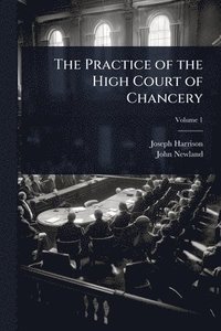 bokomslag Practice of the High Court of Chancery