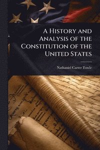 bokomslag History and Analysis of the Constitution of the United States