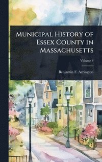 bokomslag Municipal History of Essex County in Massachusetts