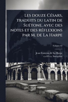 bokomslag Les douze CÃ(c)sars, traduits du latin de SuÃ(c)tone, avec des notes et des rÃ(c)flexions par M. de La Harpe
