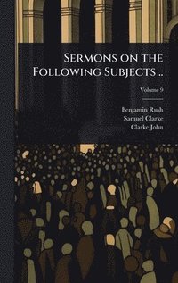bokomslag Sermons on the Following Subjects ..