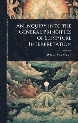 bokomslag An Inquiry Into the General Principles of Scripture Interpretation