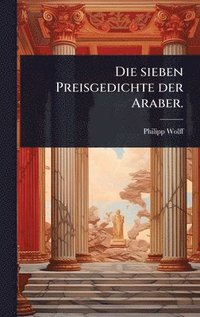 bokomslag sieben Preisgedichte der Araber.