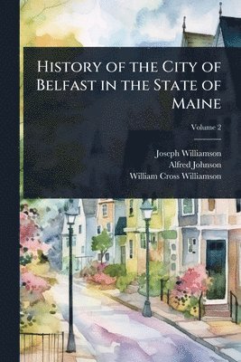 History of the City of Belfast in the State of Maine