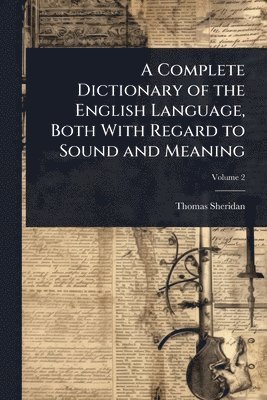 bokomslag Complete Dictionary of the English Language, Both With Regard to Sound and Meaning
