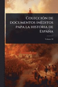 bokomslag ColecciÃ3n de documentos inÃ(c)ditos papa la historia de España