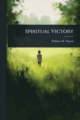 William W 1821-1889 Patton, William W. 1821-1889 Patton, William W Patton - Spiritual Victory, Häftad