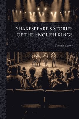 Thomas Carter - Shakespeare's Stories of the English Kings, Häftad