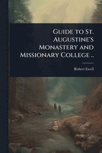 bokomslag Guide to St. Augustine's Monastery and Missionary College ..