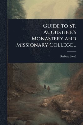 bokomslag Guide to St. Augustine's Monastery and Missionary College ..