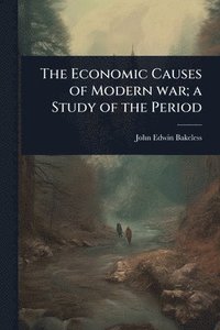 bokomslag Economic Causes of Modern war; a Study of the Period