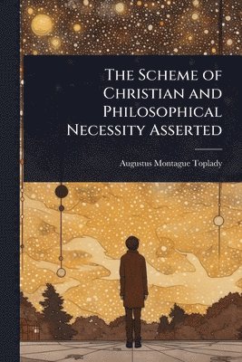 bokomslag Scheme of Christian and Philosophical Necessity Asserted