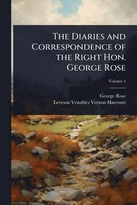 bokomslag Diaries and Correspondence of the Right Hon. George Rose