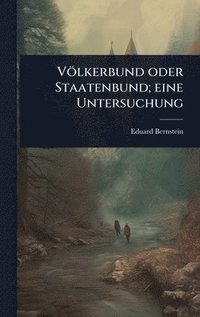 bokomslag Völkerbund oder Staatenbund; eine Untersuchung