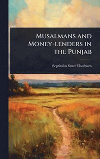 bokomslag Musalmans and Money-lenders in the Punjab
