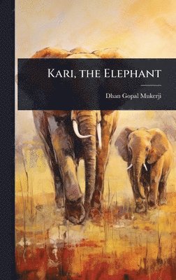 Dhan Gopal Mukerji - Kari, the Elephant, Inbunden
