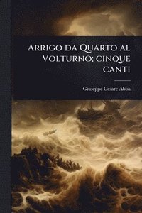 bokomslag Arrigo da Quarto al Volturno; cinque canti
