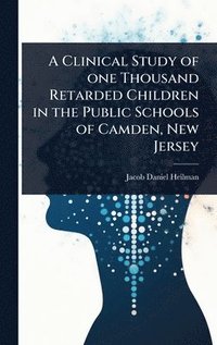 bokomslag Clinical Study of one Thousand Retarded Children in the Public Schools of Camden, New Jersey