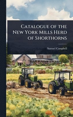 Samuel Campbell - Catalogue of the New York Mills Herd of Shorthorns, Inbunden