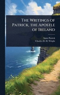 bokomslag The Writings of Patrick, the Apostle of Ireland