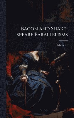 bokomslag Bacon and Shake-speare Parallelisms