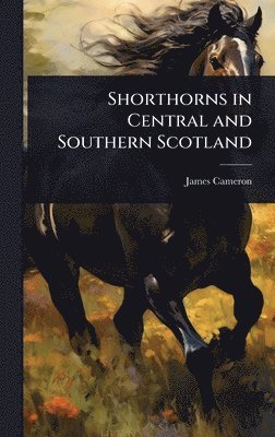 James Cameron - Shorthorns in Central and Southern Scotland, Inbunden