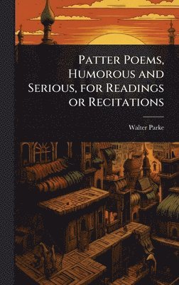 bokomslag Patter Poems, Humorous and Serious, for Readings or Recitations