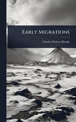 Charles Wolcott Brooks - Early Migrations, Inbunden