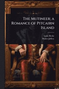 bokomslag The Mutineer; a Romance of Pitcairn Island