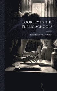 bokomslag Cookery in the Public Schools