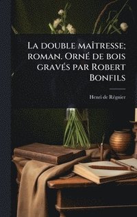 bokomslag La double maÃ(R)tresse; roman. OrnÃ(c) de bois gravÃ(c)s par Robert Bonfils