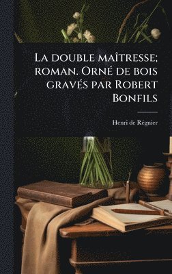 bokomslag La double maÃ(R)tresse; roman. OrnÃ(c) de bois gravÃ(c)s par Robert Bonfils