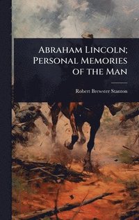 bokomslag Abraham Lincoln; Personal Memories of the Man