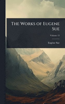 Eugène Sue, EugÃ¨ne Sue - Works of Eugene Sue, Inbunden