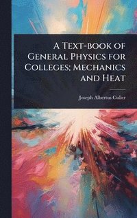 bokomslag Text-book of General Physics for Colleges; Mechanics and Heat