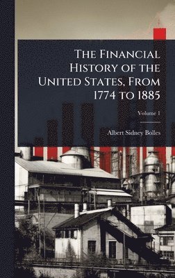 bokomslag Financial History of the United States, From 1774 to 1885
